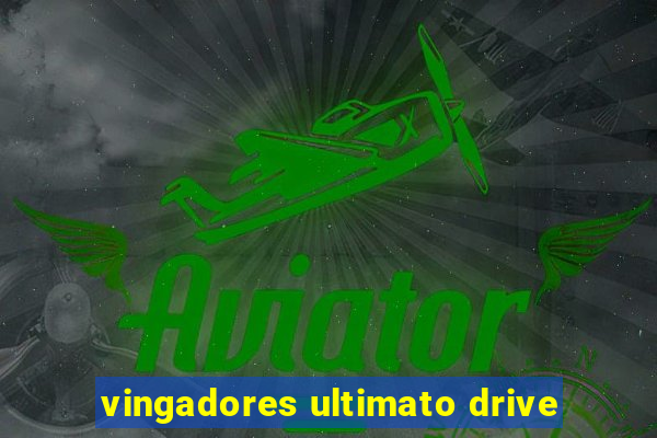 vingadores ultimato drive